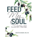 Feed My Soul: Finding True Peace with Food, Movement, Rest, and Body Image