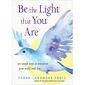 Be the Light That You Are: Ten Simple Ways to Transform Your World with Love