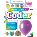 How to Be a Coder: Learn to Think Like a Coder with Fun Activities, Then Code in Scratch 3.0 Online