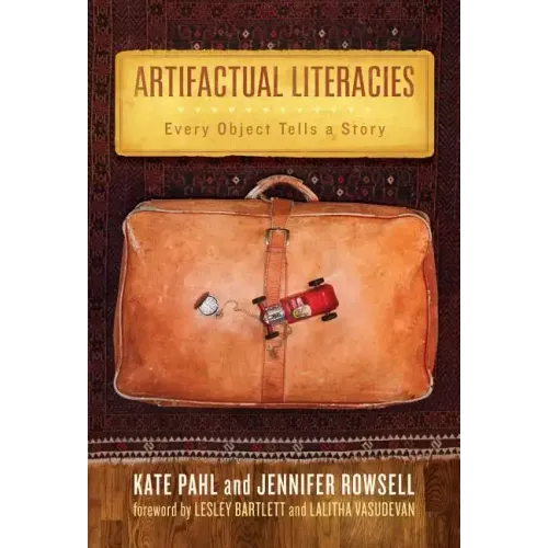 Artifactual Literacies: Every Object Tells a Story