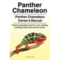 Panther Chameleon. Panther Chameleon Owner's Manual. Panther Chameleon book for care, feeding, handling, health and common myths.