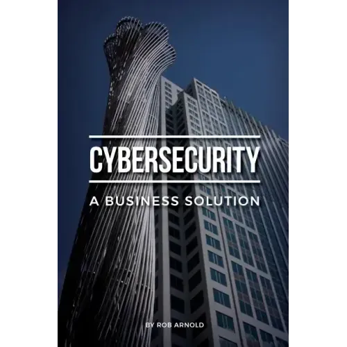 Cybersecurity: A Business Solution: An executive perspective on managing cyber risk