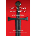 Holy War in the Bible: Christian Morality and an Old Testament Problem