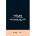 Uncle Jerry: Life of General Jeremiah M. Rusk, Stage Driver, Farmer, Soldier, Legislator, Governor, Cabinet Office