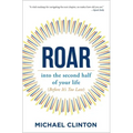 Roar: Into the Second Half of Your Life (Before It's Too Late)