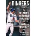 Dingers: The 101 Most Memorable Home Runs in Baseball History