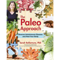 The Paleo Approach: Reverse Autoimmune Disease and Heal Your Body