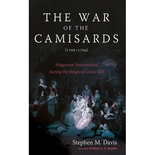 The War of the Camisards (1702-1704): Huguenot Insurrection During the Reign of Louis XIV