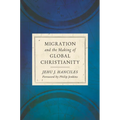 Migration and the Making of Global Christianity