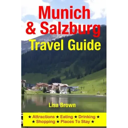 Munich & Salzburg Travel Guide: Attractions, Eating, Drinking, Shopping & Places To Stay
