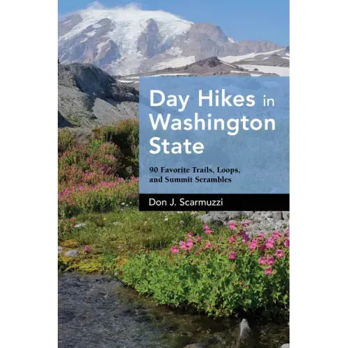 Day Hikes in Washington State: 90 Favorite Trails, Loops, and Summit Scrambles