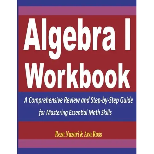 Algebra 1 Workbook: A Comprehensive Review and Step-by-Step Guide for Mastering Essential Math Skills