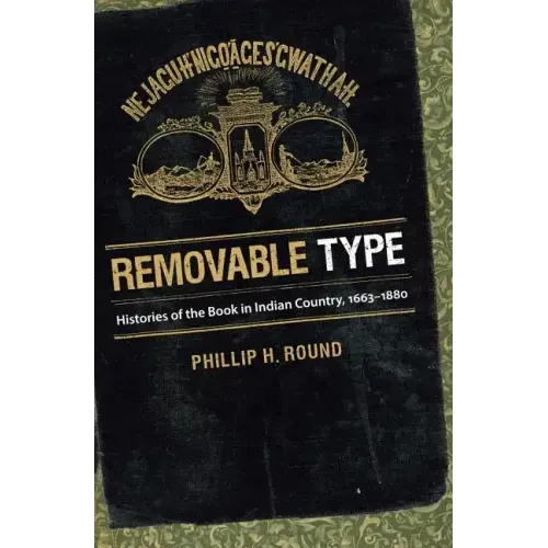 Removable Type: Histories of the Book in Indian Country, 1663-1880