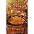 Meet Me at the Bridge: A Romance