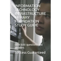 Information Technology Infrastructure Library Foundation Study Guide: Over 500 questions and answers