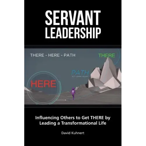 Servant Leadership: Influencing Others to Get There by Leading a Trans