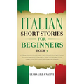 Italian Short Stories for Beginners Book 3: Over 100 Dialogues and Daily Used Phrases to Learn Italian in Your Car. Have Fun & Grow Your Vocabulary, w
