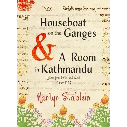 Houseboat on the Ganges: Letters from India & Nepal, 1966-1972
