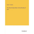 The Church Hymn Book, for the Worship of God