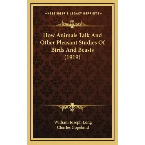 How Animals Talk and Other Pleasant Studies of Birds and Beasts (1919)