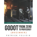 Godot from Zero to Proficiency (Beginner): A step-by-step guide to code your game with Godot