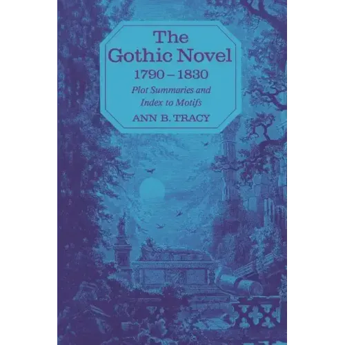 The Gothic Novel 1790-1830: Plot Summaries and Index to Motifs