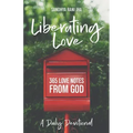 Liberating Love Daily Devotional: 365 Love Notes from God
