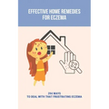 Effective Home Remedies For Eczema: 294 Ways To Deal With That Frustrating Eczema: Homeopathic Remedies For Eczema
