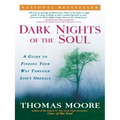 Dark Nights of the Soul: A Guide to Finding Your Way Through Life's Ordeals