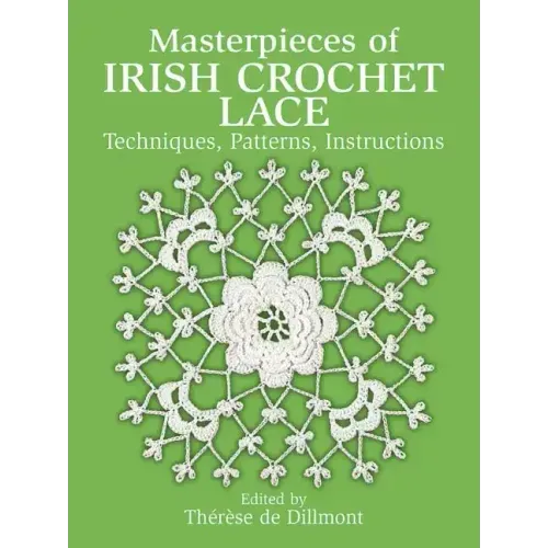 Masterpieces of Irish Crochet Lace: Techniques, Patterns and Instructions