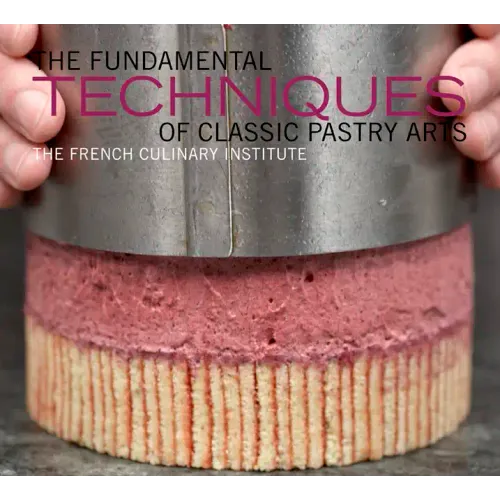 The Fundamental Techniques of Classic Pastry Arts