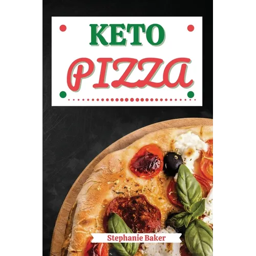 Keto Pizza: Discover 30 Easy to Follow Ketogenic Cookbook Pizza recipes for Your Low-Carb Diet with Gluten-Free and wheat to Maximize your weight loss