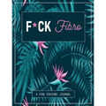 F*ck Fibro: A Pain & Symptom Tracking Journal for Fibromyalgia (Large Edition - 8.5 x 11 and 6 months of tracking)