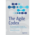 The Agile Codex: Re-Inventing Agile Through the Science of Invention and Assembly