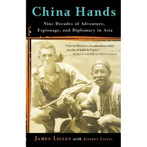 China Hands: Nine Decades of Adventure, Espionage, and Diplomacy in Asia