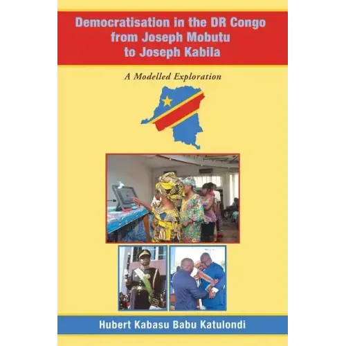 Democratisation in the Dr Congo from Joseph Mobutu to Joseph Kabila: A Modelled Exploration