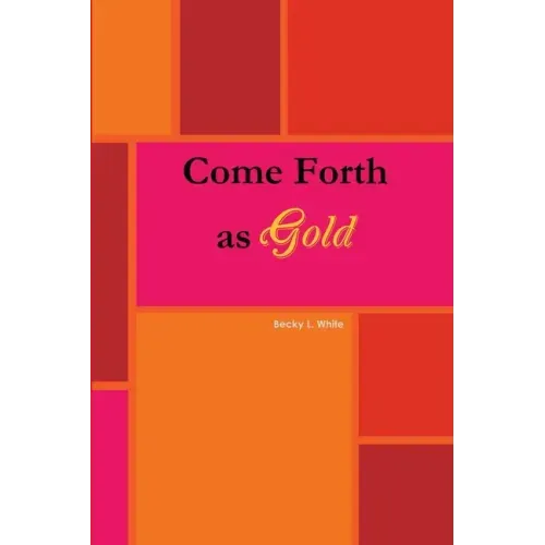 Come Forth As Gold