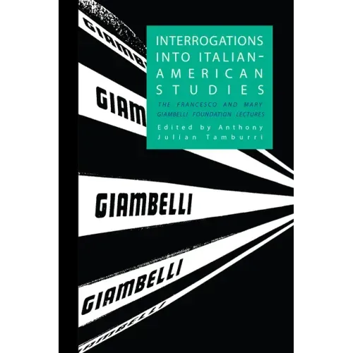 Interrogations into Italian-American Studies: The Francesco and Mary Giambelli Foundation Lectures