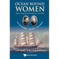 Ocean Bound Women: Sisters Sailing Around the World in the 1880s - The Adventures-The Ship-The People