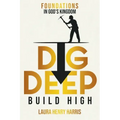 Dig Deep Build High: Foundations in God's Kingdom