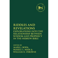 Riddles and Revelations: Explorations into the Relationship between Wisdom and Prophecy in the Hebrew Bible