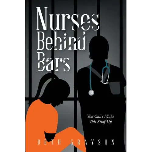 Nurses Behind Bars: You Can't Make This Stuff Up