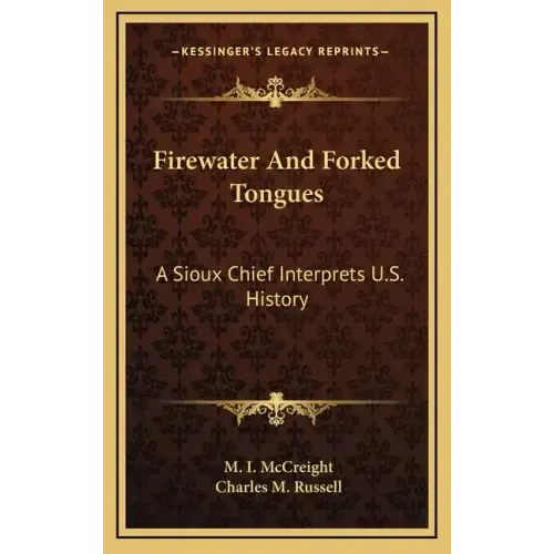 Firewater And Forked Tongues: A Sioux Chief Interprets U.S. History