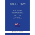 Australian Federal Police Act 1979 (Australia) (2018 Edition)
