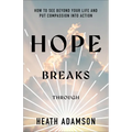 Hope Breaks Through: How to See Beyond Your Life and Put Compassion Into Action