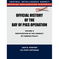 CIA Official History of the Bay of Pigs Invasion, Volume II: Participation in the Conduct of Foreign Policy