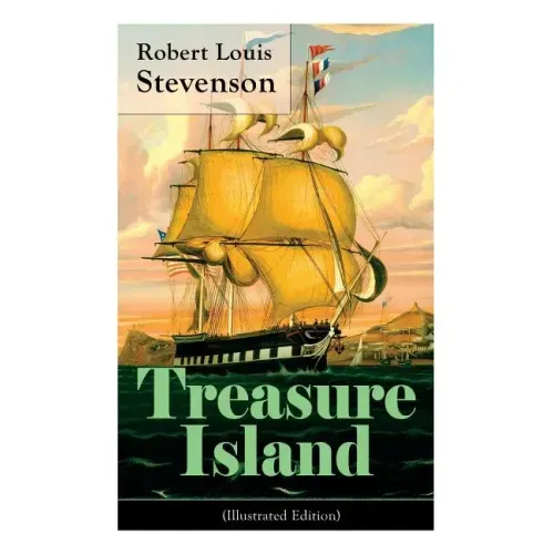 Treasure Island (Illustrated Edition): Adventure Tale of Buccaneers and Buried Gold