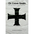 The Teutonic Knights in the Holy Land, 1190-1291