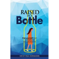 Raised in a bottle: FREE yourself from a childhood with alcoholism