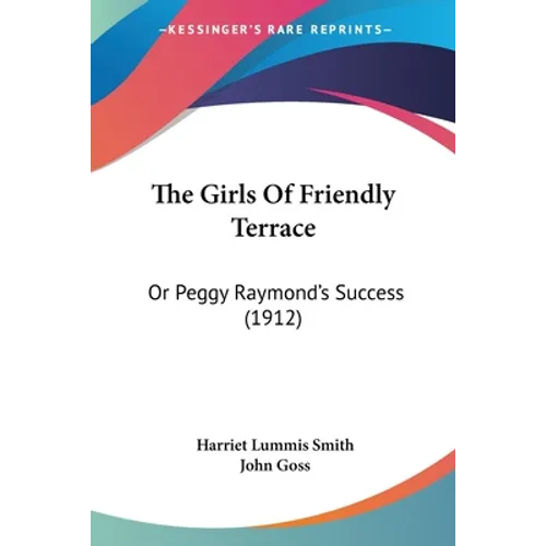 The Girls Of Friendly Terrace: Or Peggy Raymond's Success (1912)